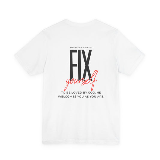 You Don't Have to Fix Yourself Tee